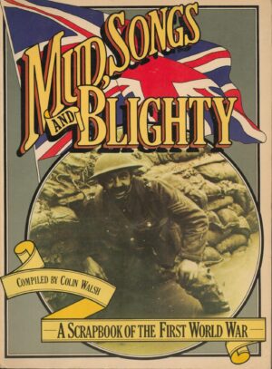 Mud, Songs and Blighty: a Scrapbook of the First World War