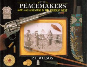 Peacemakers: Arms and Adventure in the American West