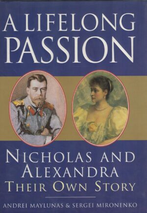 A Lifelong Passion: Nicholas And Alexandra - Their Own Story.