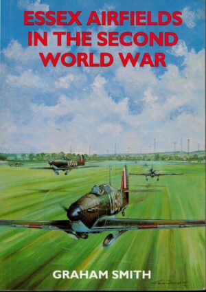Essex Airfields in the Second World War (British Airfields in the Second World War)