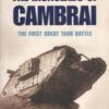 Ironclads of Cambrai: The First Great Tank Battle by Bryan Cooper