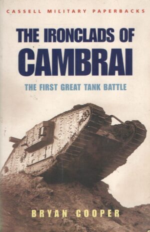 Ironclads of Cambrai: The First Great Tank Battle by Bryan Cooper