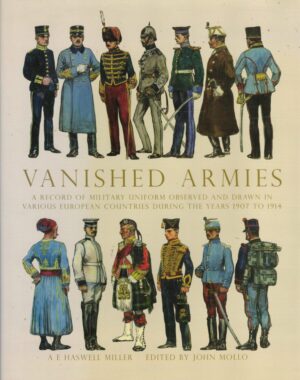 Vanished Armies: A Record of Military Uniform Observed And Drawn in Various European Countries During the Years 1907 to 1914 (Shire General)