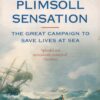 The Plimsoll Sensation: The Great Campaign to Save Lives at Sea