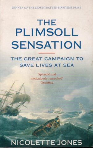 The Plimsoll Sensation: The Great Campaign to Save Lives at Sea