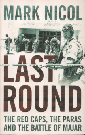 Last Round: The Red Caps, the Paras and the Battle of Majar (Cassell Military Paperbacks)
