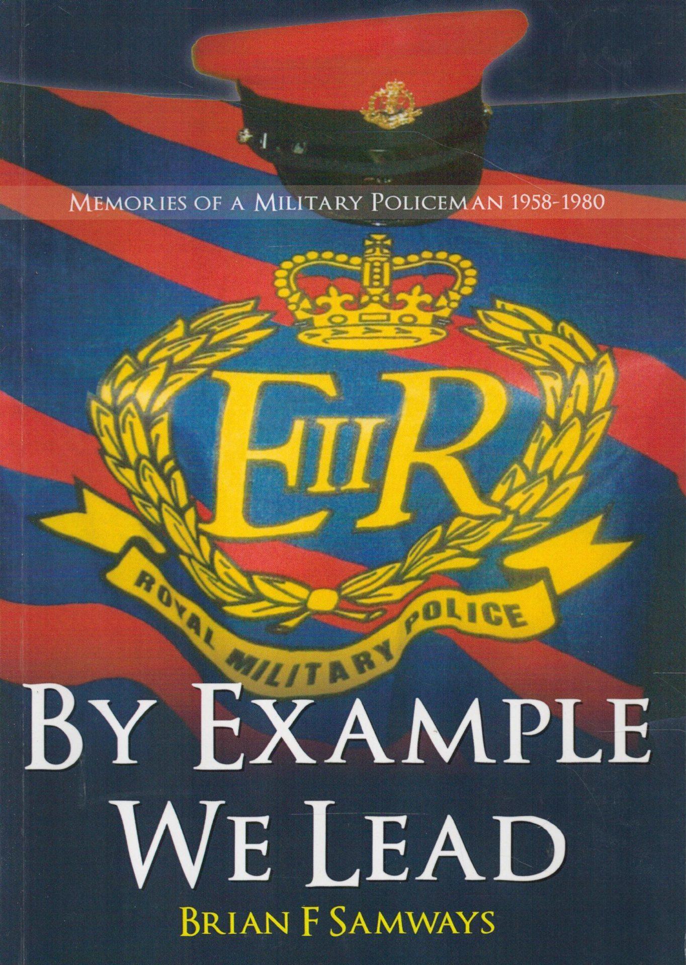 By Example We Lead: Memories of a Military Policeman 1958 - 1980