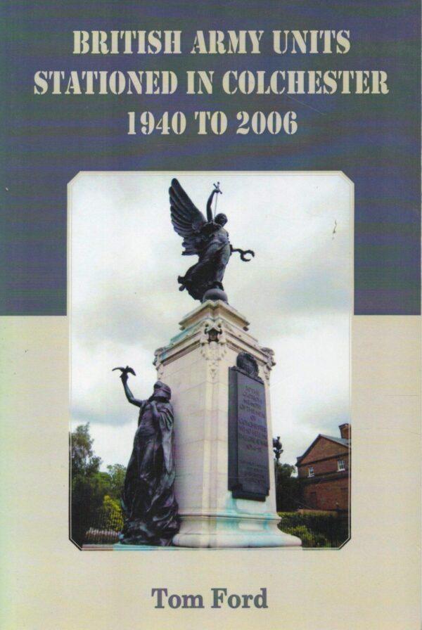 British Army Units stationed in Colchester 1940 to 2006