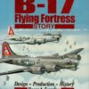 The B-17 Flying Fortress Story: Design-Production-History