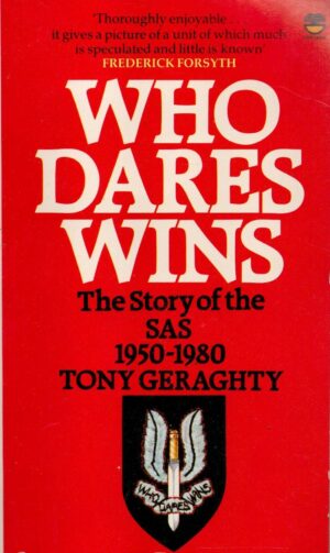 Who Dares Wins: The Story of the Special Air Service 1950-1980