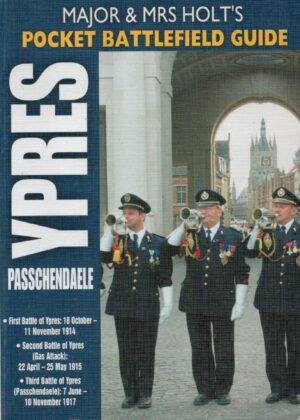 MAJOR AND MRS HOLT'S POCKET BATTLEFIELD GUIDE TO YPRES AND PASSCHENDAELE: 1st Ypres; 2nd Ypres (Gas Attack); 3rd Ypres (Passchendaele)(Holts Pocket Battlefield Guide)