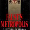 Faust's Metropolis: A History of Berlin