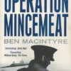 Operation Mincemeat: The True Spy Story That Changed the Course of World War II