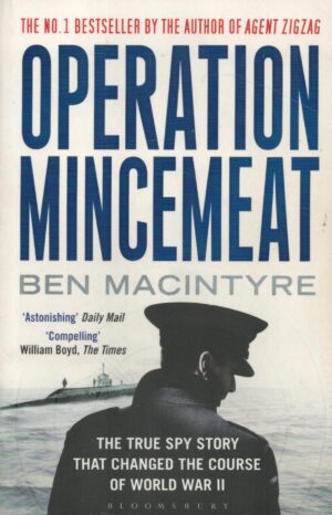 Operation Mincemeat: The True Spy Story That Changed the Course of World War II