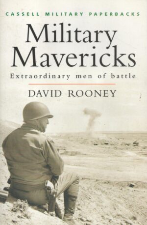 Cassell Military Classics: Military Mavericks: Extraordinary Men of Battle