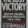 The Lost Victory: British Dreams, British Realities 1945-1950