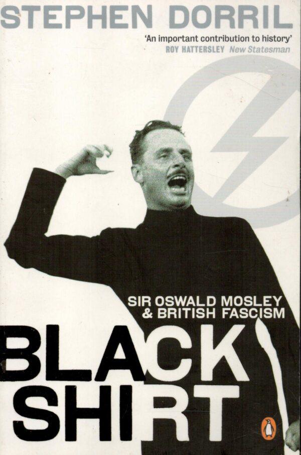 Blackshirt: Sir Oswald Mosley and British Fascism