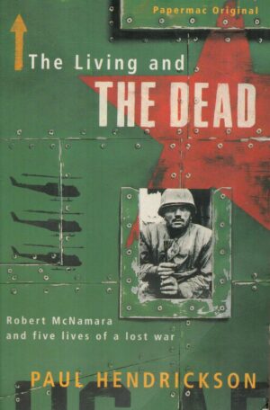 The Living and the Dead - Robert McNamara and Five Lives of a Lost War