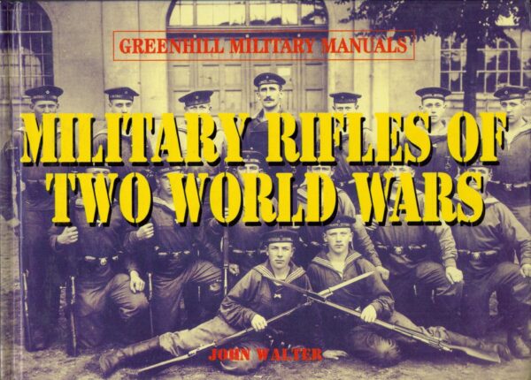 Military Rifles of Two World Wars (Greenhill Military Manuals)