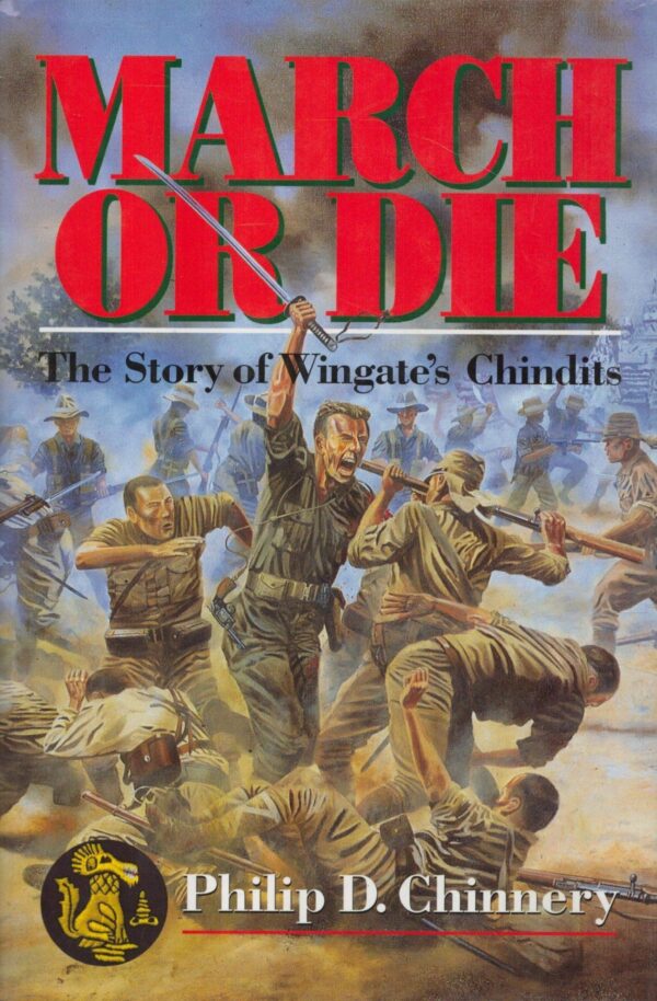 MARCH OR DIE The Story of Wingate's Chindits
