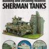 Building and Detailing Realistic Sherman Tanks (Finescale Modeler Books)