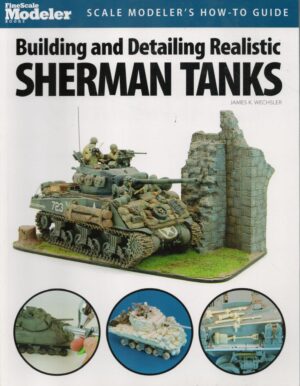 Building and Detailing Realistic Sherman Tanks (Finescale Modeler Books)