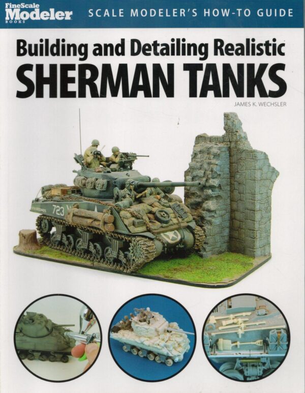 Building and Detailing Realistic Sherman Tanks (Finescale Modeler Books)