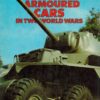 A Photo History of Armoured Cars in Two World Wars