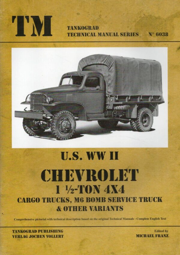 TANKOGRAD TECHNICAL MANUAL 6038 Chevrolet 1 ½-ton 4x4 Trucks Cargo, M6 Bomb Service and others
