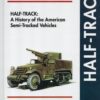 Half-Track: A History of American Semi-Tracked Vehicles