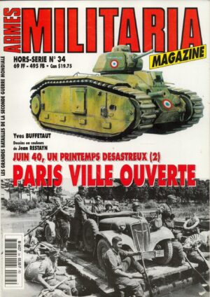 Armes Militaria Magazine. Hors-Serie No. 34. Paris Ville Ouverte Juin 40, Un Printemps Desastreux (2)
