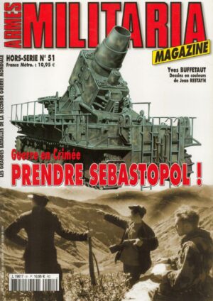 ARMES MILITARIA MAGAZINE. HORS-SERIE No 51. GUERRE EN CRIMEE PRENDRE SEBASTOPOL!