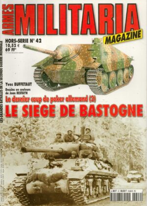 ARMES MILITARIA MAGAZINE. HORS-SERIE. 42 LE DERNIER COUP DE POKER ALLEMAND (2) LE SIEGE DE BASTOGNE