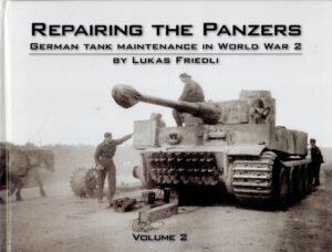 Repairing the Panzers: German Tank Maintenance in World War 2: Volume 2