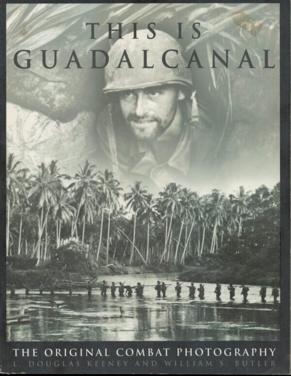 This Is Guadalcanal: The Original Combat Photography