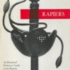 Rapiers: Illustrated Reference Guide to the Rapiers of the 16th & 17th Centuries & their Companions.
