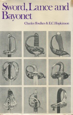 Sword, Lance and Bayonet: A Record of the Arms of the British Army and Navy