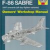 North American Sabre F-86 Manual: An Insight into Owning, Flying and Maintaining the USAF's Legendary Cold War Jet Fighter