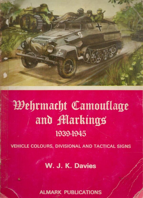 Wehrmacht Camouflage and Markings, 1939-1945: Vehicle Colours, Divisional and Tactical Signs