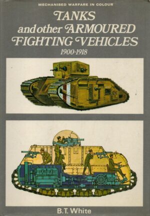 Tanks and Other Armoured Fighting Vehicles, 1900 to 1918 (Mechanised warfare in colour)