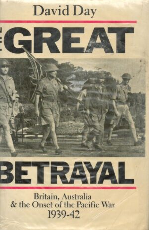 The great betrayal: Britain, Australia & the onset of the Pacific War, 1939-42