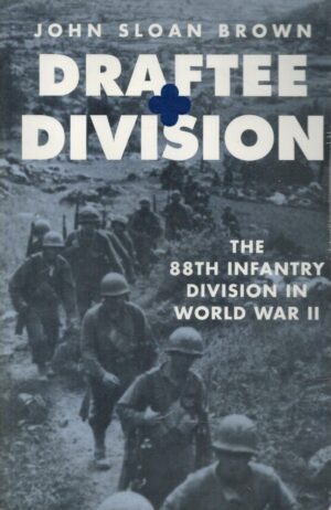 Draftee Division: The 88th Infantry Division in World War II