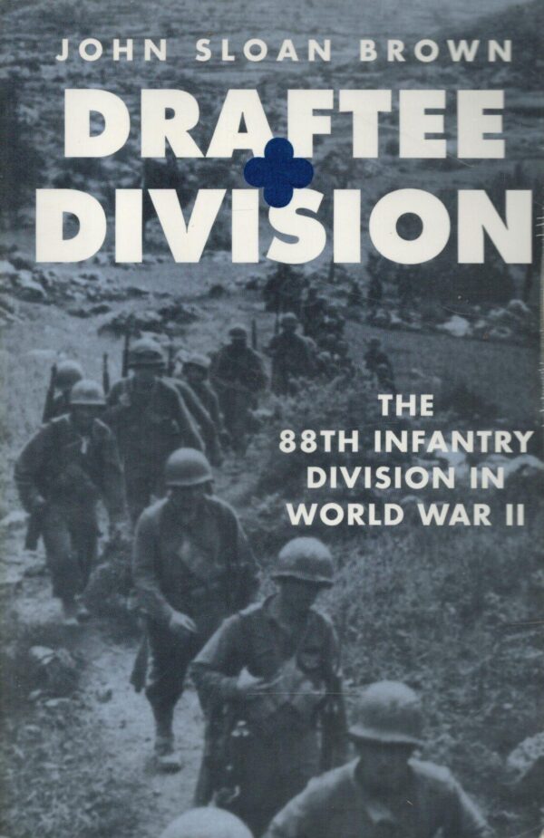 Draftee Division: The 88th Infantry Division in World War II