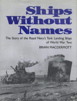 Ships Without Names: The Story of the Royal Navy's Tank Landing Ships of World War Two