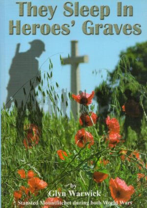 They Sleep in Heroes' Graves: Stansted Mountfitchet During Both World Wars