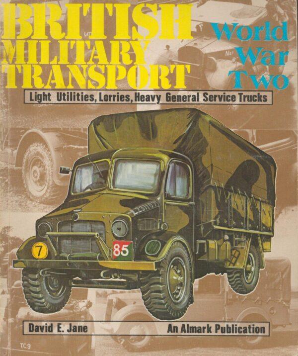 British Military Transport: Light Utilities, Lorries, Heavy General Service Trucks