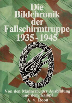 Die Bildchronik der Fallschirmtruppe 1935-1945