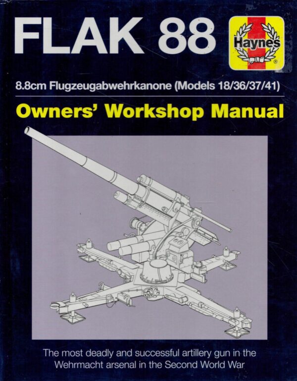 Flak 88 Owners' Workshop Manual: 8.8cm Flugzeugabwehrkanone (Models 18/36/37/41) (Haynes Manuals)