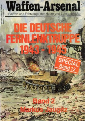 Die deutsche Fernlenktruppe 1943 - 1945. Band 2.