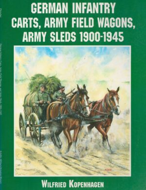 German Infantry Carts, Army Field Wagons, Army Sleds 1900-1945 (Schiffer Military History)